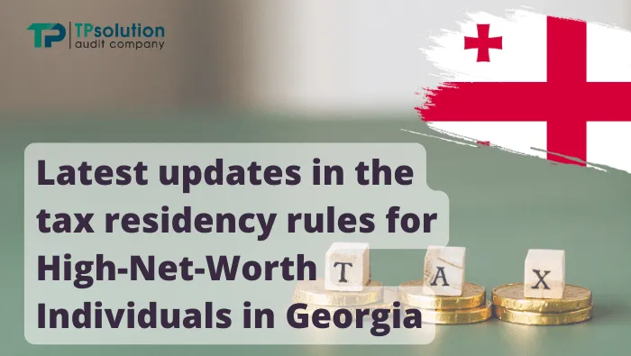 Latest updates in the tax residency rules for High-Net-Worth Individuals in Georgia
