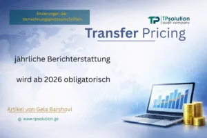 Änderungen der georgischen Verrechnungspreisvorschriften: Jährliche Berichterstattung über internationale kontrollierte Transaktionen wird obligatorisch