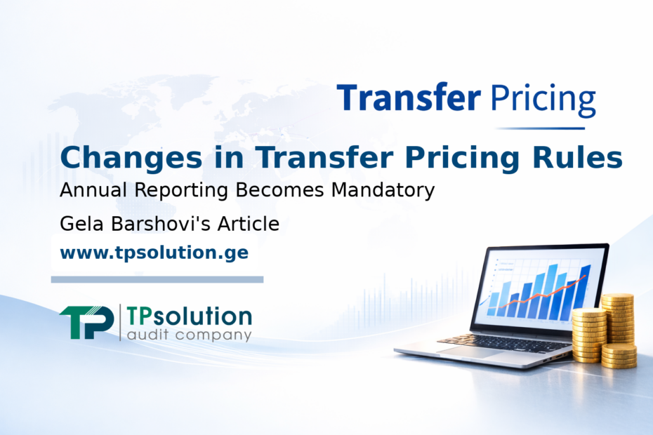 Changes in Georgian Transfer Pricing Rules: Annual Reporting of International Controlled Transactions Becomes Mandatory